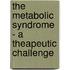 The metabolic syndrome - a theapeutic challenge