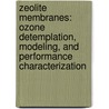 Zeolite Membranes: Ozone Detemplation, Modeling, and Performance Characterization door J. Kuhn