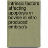 Intrinsic factors affecting apoptosis in bovine in vitro produced embryo's door Leen Vandaele