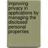 Improving Privacy in Applications by Managing the Disclosed Personal properties by Kristof Verslype