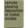 Remote plasma deposition of metal oxides door I. Volintiru