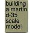 Building a Martin D-35 scale model