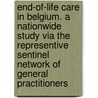 End-of-life care in Belgium. A nationwide study via the representive sentinel network of general practitioners door Koen Meeussen