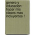 Genero y educacion: hacer mis clases mas incluyentes !