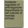 Metabolic regulation of anthraquinone biosynthesis in cell cultures of morinda citrifolia door M. Stalman