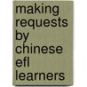 Making Requests By Chinese Efl Learners door V.X. Wang