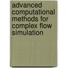Advanced computational methods for complex flow simulation by A. Twerda