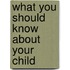 What you should know about your Child