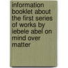 Information booklet about the first series of works by Iebele Abel on Mind over Matter by I. Abel