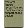 Freeform feature recognition and manipulation to support shape design door T.R. Langerak