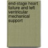 End-stage heart failure and left ventricular mechanical support