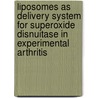 Liposomes as delivery system for superoxide disnuitase in experimental arthritis door M.L. Texeira de Azevedo Rodrigues Corvo