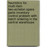 Heuristics for multi-item two-echelon spare parts inventory control problem with batch ordering in the central warehouse door Z. Pelin Bayindir