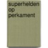 Superhelden op perkament