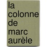 La Colonne de Marc Aurèle door Georges Depeyrot