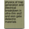 Physics Of Trap Generation And Electrical Breakdown In Ultra-thin Sio2 And Sion Gate Dielectric Materials door P. Nicollian