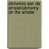 Alchemie aan de Amstel/Alchemy on the Amstel