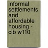 Informal Settlements And Affordable Housing - Cib W110 by S. Yuwanti