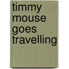 Timmy Mouse goes travelling door M.S.G. Charmant