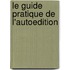 Le Guide Pratique de l'Autoedition