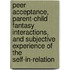 Peer acceptance, parent-child fantasy interactions, and subjective experience of the self-in-relation