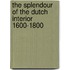The splendour of the Dutch interior 1600-1800
