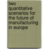 Two Quantitative Scenarios for the Future of Manufacturing in Europe by G. Verweij