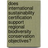 Does international sustainability certification support regional biodiversity conservation objectives? by Yuca Waarts