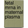 Fetal Mrna In Maternal Plasma door A.T.J.I. Go
