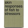 Skin responses of fish to stressors door D.T. Nolan