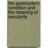 The Postmodern Condition and the Meaning of Secularity door Hendricus Johannes Prosman