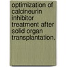 Optimization of calcineurin inhibitor treatment after solid organ transplantation. door D.A. Hesselink