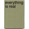 Everything is real by J. Leyton Grant