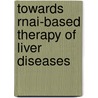 Towards Rnai-based Therapy Of Liver Diseases door Piotr Maczuga