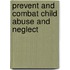 Prevent and combat child abuse and neglect