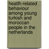 Heatlh-related behaviour among young Turkish and Moroccan people in the Netherlands door K. Hosper