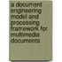A document engineering model and processing framework for multimedia documents