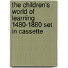 The children's world of learning 1480-1880 set in cassette door S.S. Hesselink