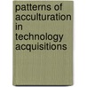 Patterns of acculturation in technology acquisitions by F.D.J. Grotenhuis