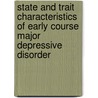 State and trait characteristics of early course major depressive disorder door P.F.P. van Eijndhoven