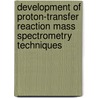Development of Proton-Transfer Reaction Mass Spectrometry techniques door M.M.L. Steeghs