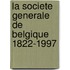 La Societe Generale de Belgique 1822-1997