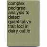 Complex pedigree analysis to detect quantitative trait loci in dairy cattle door M.C.A.M. Bink