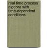 Real time process algebra with time-dependent conditions door J.C.M. Baeten