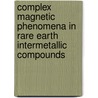 Complex magnetic phenomena in rare earth intermetallic compounds by A. Mulders