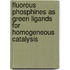 Fluorous phosphines as green ligands for homogeneous catalysis