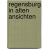 Regensburg in alten Ansichten door B. Meyer