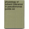 Physiology of solvent tolerance in pseudomonas putida siz by S. Isken