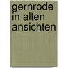 Gernrode in alten Ansichten door U. Matthias