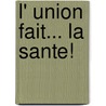 L' Union fait... la sante! door M.T. Boot